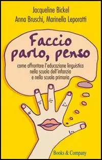Faccio, parlo, penso. Come affrontare l‘educazione linguistica nella scuola dell‘ infanzia e nella scuola primaria Super Prezzo