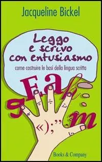Leggo e scrivo con entusiasmo. Come costruire le basi della lingua scritta Scelto Dai Clienti