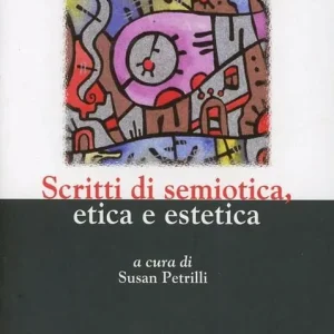 Must-Have Scritti di semiotica etica estetica