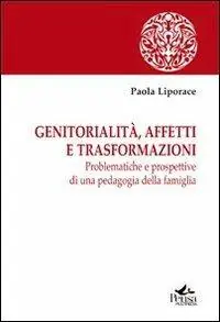 Acquista Ora Genitorialità, affetti e trasformazioni. Problematiche e prospettive di una pedagogia della famiglia