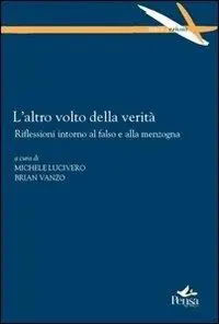 L‘ altro volto della verità. Riflessioni intorno al falso e alla menzogna Super Prezzo