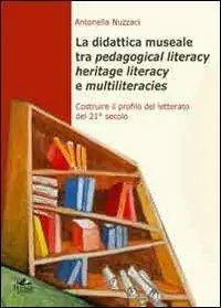La didattica museale tra pedagogical literacy heritage literacy e multiliteracies. Costruire il profilo del letterato del 21° secolo Affare