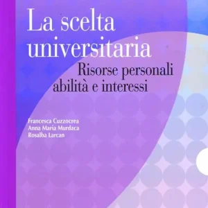 Prezzo Scontato La scelta universitaria. Risorse personali, abilità e interessi