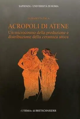 Acropoli di Atene. Un microcosmo della produzione e distribuzione della ceramica attica Occasione