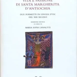 Offerta Limitata Vita e passione di santa Margherita d‘Antiochia. Due poemetti in lingua d‘oc del XIII secolo