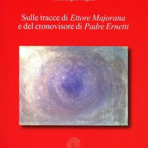 Must-Have Sulle tracce di Ettore Majorana e del cronovisore di padre Ernetti