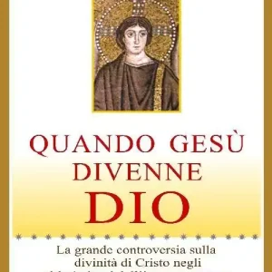 Sconto Quando Gesù divenne Dio. La grande controversia sulla divinità di Cristo negli ultimi giorni dell‘impero romano