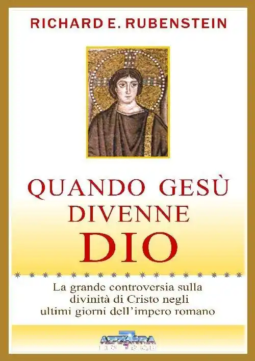 Sconto Quando Gesù divenne Dio. La grande controversia sulla divinità di Cristo negli ultimi giorni dell‘impero romano