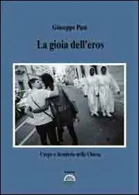 La gioia dell‘eros. Corpo e desiderio nella Chiesa Super Prezzo