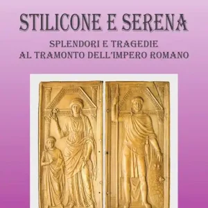 Stilicone e Serena. Splendori e tragedie al tramonto dell‘impero romano Prezzo Scontato