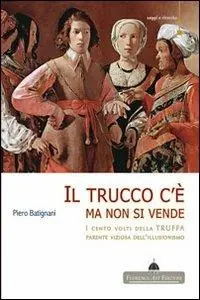 Direttamente Dal Produttore Il trucco c‘è ma non si vende. I cento volti della truffa parente viziosa dell‘illusionismo