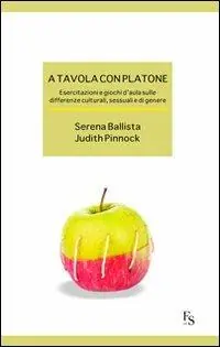 A tavola con Platone. Esercitazioni e giochi d‘aula sulle differenze culturali, sessuali, di genere Offerta Lampo