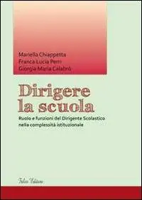Dirigere la scuola. Ruolo e funzioni del dirigente scolastico nella complessità istituzionale Saldi