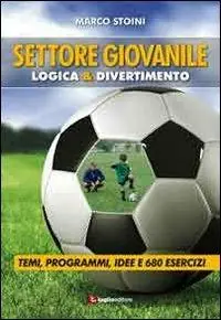 Solo Oggi Calcio. Settore giovanile. Logica & divertimento. Temi, programmi, idee e 680 esercizi
