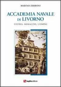Vendita Finale Accademia navale di Livorno. Storia, immagini, uomini
