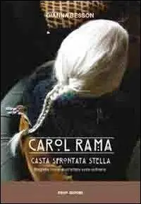 Spedito Oggi Carol Rama, casta sfrontata stella. Biografia corale di un‘artista estra-ordinaria