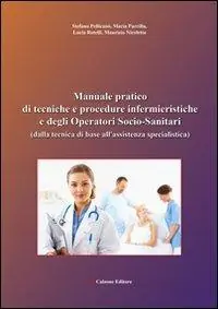 Manuale pratico di tecniche e procedure infermieristiche e degli operatori socio-sanitari (dalla tecnica di base all‘assistenza specialistica) Spedito Oggi