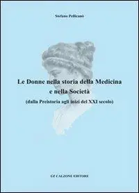 Le donne nella storia della medicina e nella società dalla preistoria agli inizi del XXI secolo Reso Gratuito