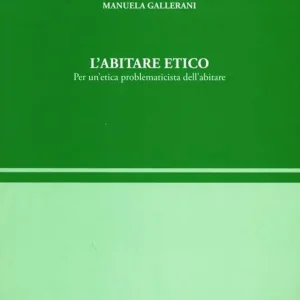 Consegna Rapida L‘ abitare etico. Per un‘etica problematicista dell‘abitare