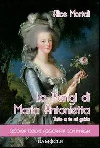 Esclusivo La Parigi di Maria Antonietta. Tutto a te mi guida