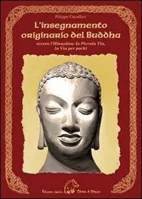 L‘insegnamento originario del Buddha ovvero l‘Hinayana. La piccola via, la via per pochi Prezzo Conveniente