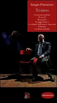 Teatro Un mondo perfetto-Il caso K-Il gregario-Il raggio bianco-Le reliquie dell‘amore strozzato-Il ritorno-La Maria Zanella Non Perdere