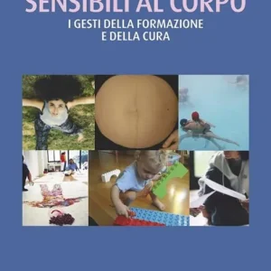 Ordina Subito Sensibili al corpo. I gesti della formazione e della cura