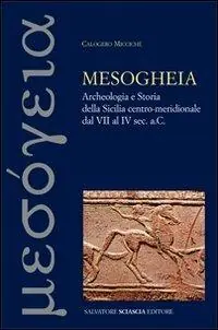 Compra Online Mesogheia. Archeologia e storia della Sicilia centro meridionale dal VII al IV secolo a. C.