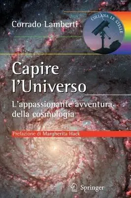 Capire l‘universo. L‘appasionante avventura intellettuale della cosmologia Promozione Esclusiva