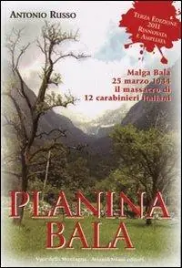 Planina Bala. Malga Bala 25 marzo 1944 il massacro di 12 carabinieri italiani Saldi