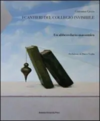 Vendita Finale I cantieri del collegio invisibile. Un abbecedario massonico