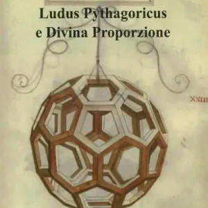 Non Perdere Ludus pythagoricus e divina proporzione. I privilegi della divina proporzione