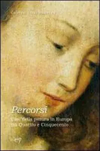 Percorsi. Casi della pittura in Europa tra Quattrocento e Cinquecento Prezzo Conveniente