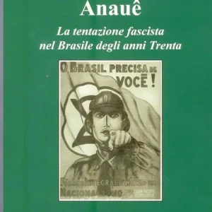 Anauê. La tentazione fascista nel Brasile degli anni Trenta Occasione Imperdibile