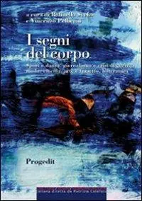 I segni del corpo. Sport e danza, giornalismo e crisi di guerra, moda, cinema, arte e fumetto, letteratura Ultime Pezzi