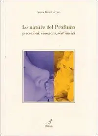 Le nature del profumo. Percezioni, emozioni, sentimenti Di Tendenza