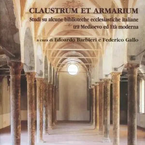 Claustrum e armarium. Studi si alcune biblioteche ecclesiastiche italiane tra Medioevo ed età moderna Nuovo Arrivo