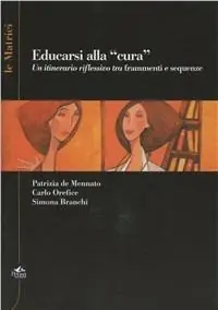 Bestseller Educarsi alla «cura». Un itinerario riflessivo tra frammenti e sequenze. Con DVD
