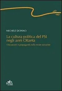 La cultura politica del PSI negli anni ottanta. Discussioni e propaganda nelle riviste socialiste Bestseller