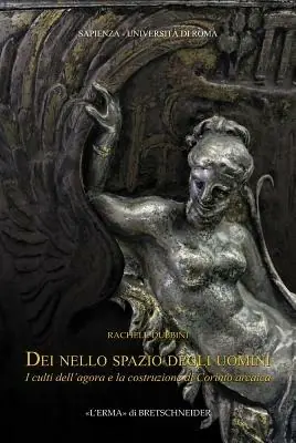 Prezzo Scontato Dei nello spazio degli uomini. I culti dell‘agorà e la costruzione di Corinto arcaica
