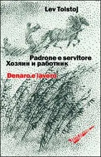 Nuovo Arrivo Padrone e servitore. Denaro e lavoro. Ediz. italiana e russa