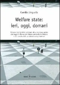Welfare state. Ieri, oggi, domani. Percorso teorico della sociologia della sicurezza sociale alle leggi di riforma del sistema pensionistico italiano... Subito Disponibile