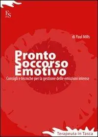 Pronto soccorso emotivo. Consigli e tecniche per gestire le emozioni intense Solo Oggi