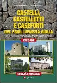 Occasione Imperdibile Castelli, castelletti e caseforti del Friuli Venezia Giulia. Con le ex province di Gorizia e Trieste oggi in Slovenia