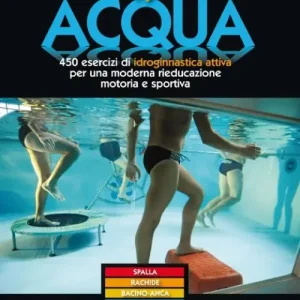 In acqua. 450 esercizi di idroginnastica attiva per una moderna rieducazione motoria e sportiva Compra Adesso