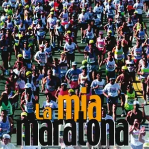 La mia maratona. Tutti i consigli per correre i 42,195 km per la prima volta. E per la seconda, per la terza... Sconto