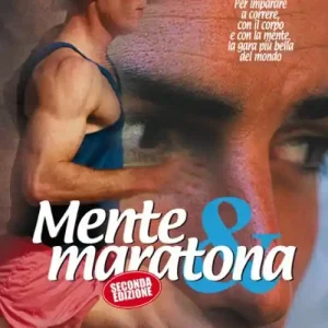 Mente & maratona. Per imparare a correre con il corpo e con la mente, la gara più bella del mondo Nuova Collezione