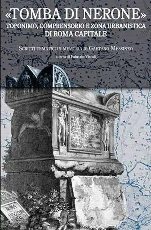 Occasione Imperdibile Tomba di Nerone. Toponimo, suburbio e zona urbanistica di Roma