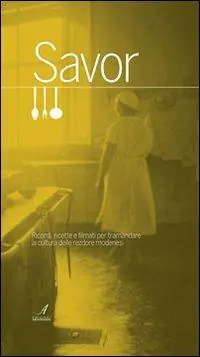 Vendita Finale Savor. Ricordi, ricette e filmati per tramandare la cultura delle «rezdore» modenesi. Con DVD