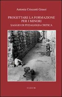 Progettare la formazione per i minori. Saggio di pedagogia critica Compra Online